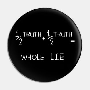 Half Truth Whole Lie Pin