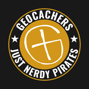 Geocachers Just Nerdy Pirates Funny Geocaching Quote T-Shirt