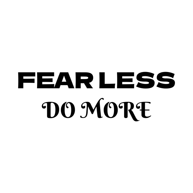 Fear less, DO more by Print-It-All