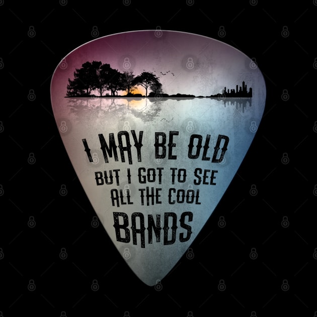 I May Be Old But I Got To See All The Cool Bands Guitar Pick by Dibble Dabble Designs