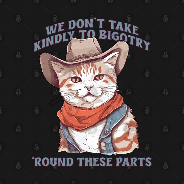 We Don't Take Kindly To Bigotry 'Round These Parts by CikoChalk