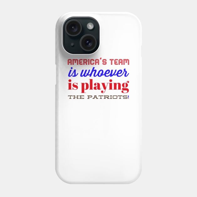 America’s team is whoever is playing the Patriots Phone Case by Tdjacks1