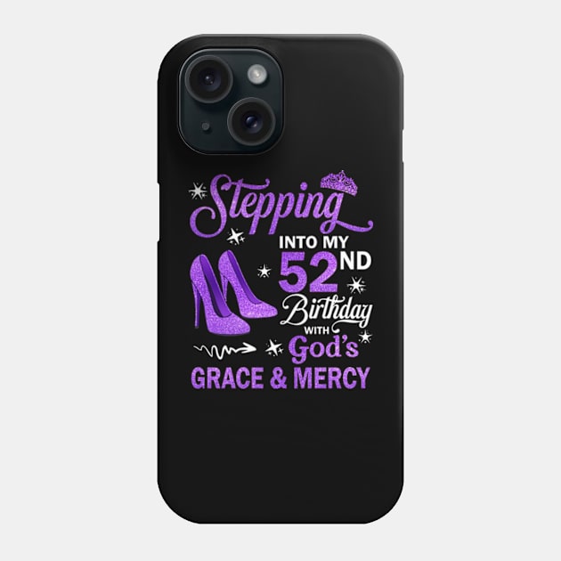 Stepping Into My 52nd Birthday With God's Grace & Mercy Bday Phone Case by MaxACarter