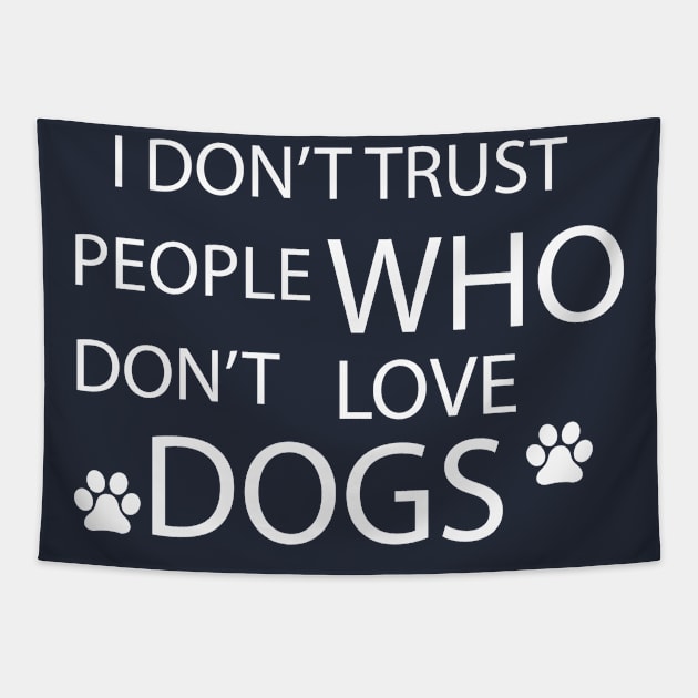 i don't trust people who don't love dogs Tapestry by GloriaArts⭐⭐⭐⭐⭐