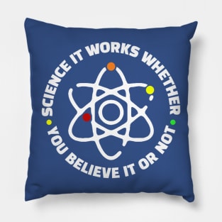 Science It Works Whether You Believe In It Or Not Pillow