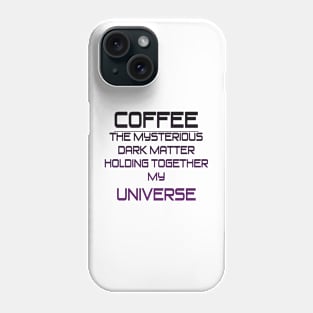 Coffee is my Dark Matter Phone Case