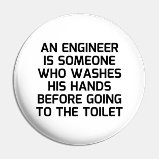 An engineer is someone who washes his hands before going to the toilet Pin