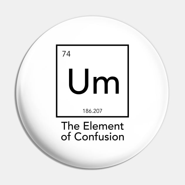 Um - The Element Of Confusion Pin by smilingnoodles