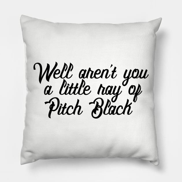 Well Aren't You a Little Ray of Pitch Black - Sarcastic Quote Pillow by ballhard