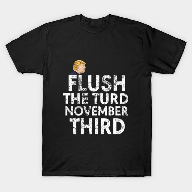 flush the turd november 3rd - Flush The Turd November 3rd ...