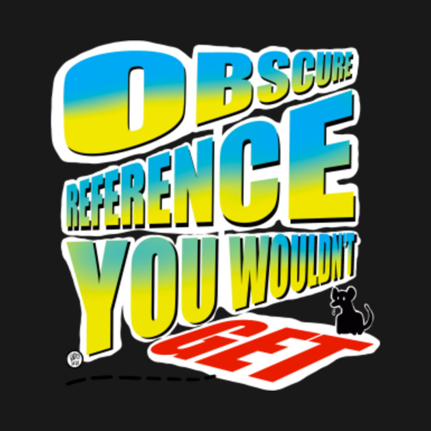 Discover Obscure Reference - Obscure Reference - T-Shirt