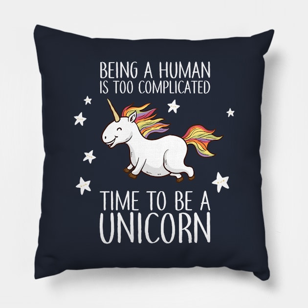 Being A Human Is Too Complicated Time To Be A Unicorn Pillow by Rebus28