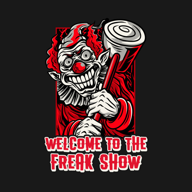 Welcome To The Freak Show Design - Clowns - T-Shirt