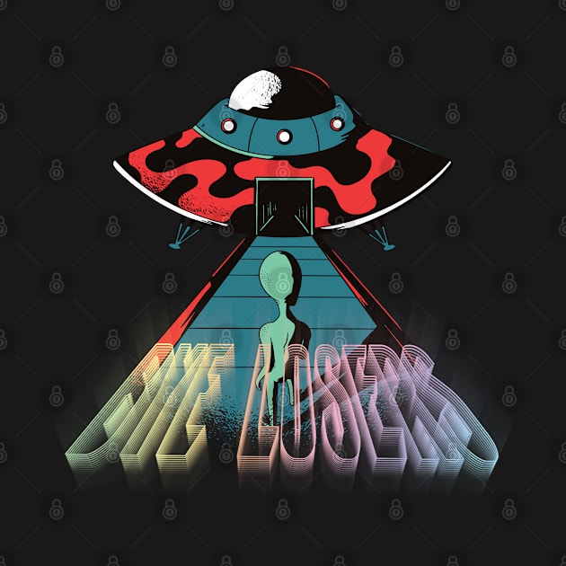 Bye losers, funny cute alien doesn’t belong here graphic, UFO outer space lover cartoon, Men Women, by Luxera Wear