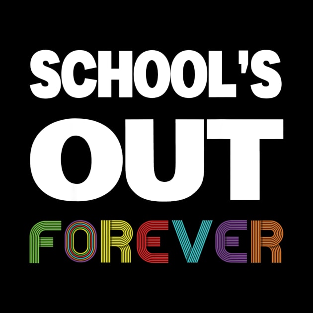 Schools Out Forever Shirt - Teacher Retirement Gift by Sharilyn Bars