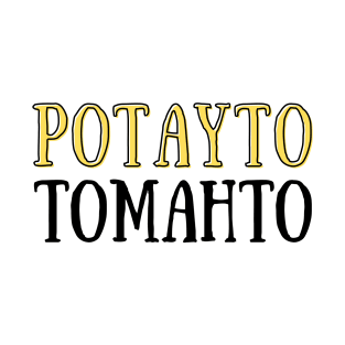 Potayto Tomahto T-Shirt