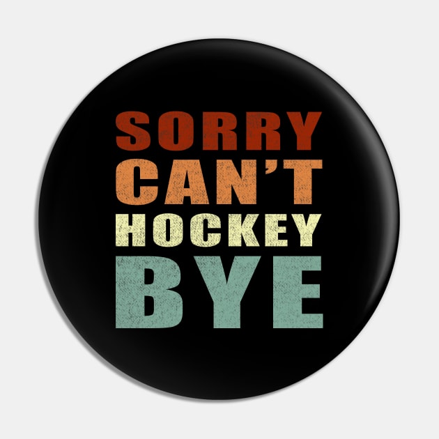 Sorry Can't Hockey Bye vintage funny gift idea for men women and kids Pin by Smartdoc