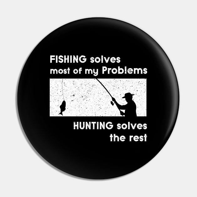 Fishing solves Problems Design for Fishing Hunters Pin by c1337s