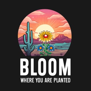 Bloom Where You Are 2 T-Shirt