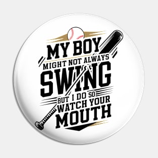 My Boy Might Not Always Swing But I Do So Watch Your Mouth Pin