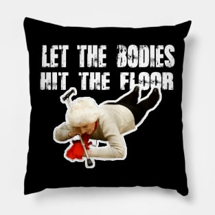 let-the-bodies-hit-the-floor Pillow