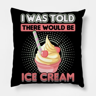 I was told there would be Ice Cream Pillow