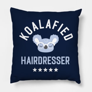 Koalafied Hairdresser - Funny Gift Idea for Hairdressers Pillow