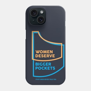 Women Deserve Bigger Pockets Phone Case