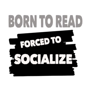 born to read forced to socialize T-Shirt