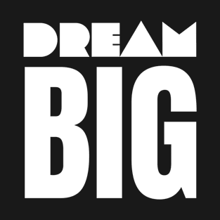 Dream Big T-Shirt