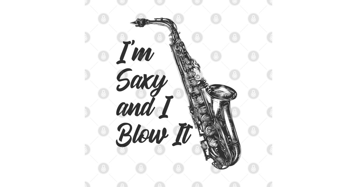Saxophone Funny Im Saxy And I Blow It Gift For Saxophonist