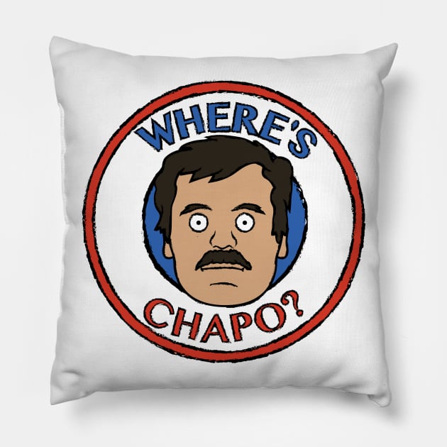 Where's Chapo? Pillow by UnluckyDevil