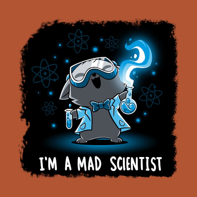 I'm Mad Scientist Cute Funny Cat Lover Sarcastic Humor Quote - Animal Lover by LazyMice