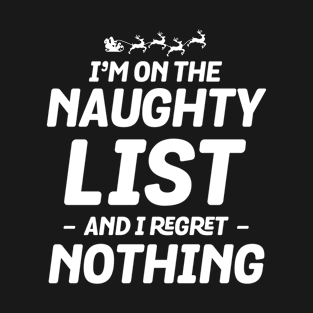 I'm On The Naughty List And I Regret Nothing T-Shirt