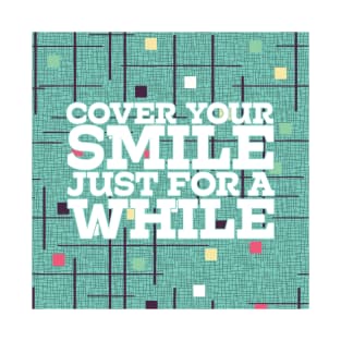 Cover Your Smile - Just For a While T-Shirt