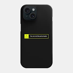 you are not the party leader Phone Case