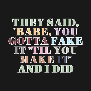 Fake It Til You Make It T-Shirt