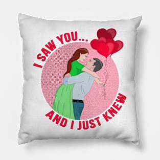 I Saw You... and I Just Knew Pillow