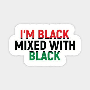 I'm Black Mixed with Black, Black History Month Magnet