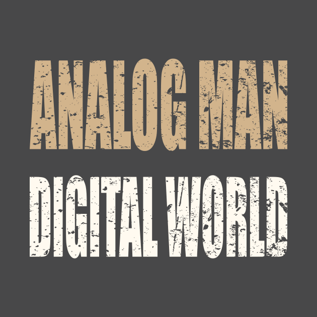 Analog Man Digital World by AlternativeEye