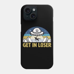 Get In Loser Funny Alien UFO Phone Case