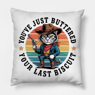 You'Ve Just Buttered Your Last Biscuit Western Cat Cowboy Pillow