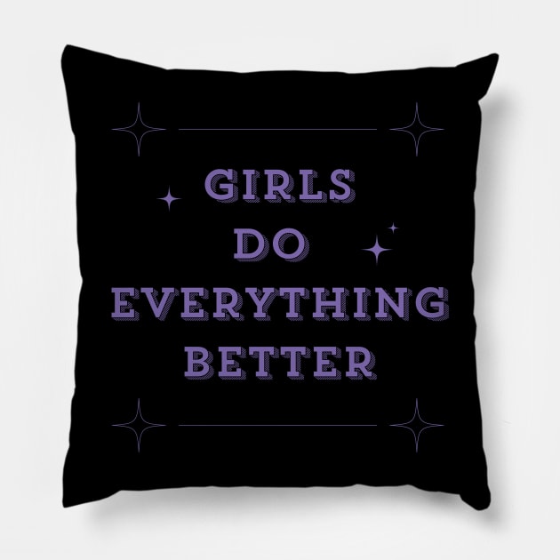 Girls Do Everything Better Pillow by Milochka