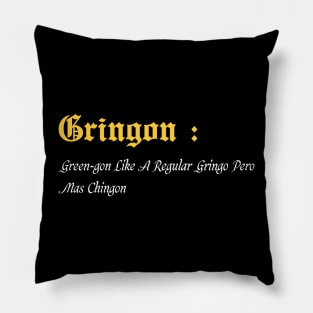 Gringon Green-gon Like A Regular Gringo Pero Mas Chingon Pillow