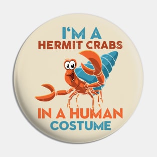 I'm A Hermit Crab In A Human Costume Pin