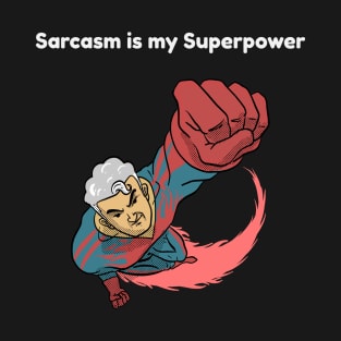 Sarcasm is my Superpower T-Shirt