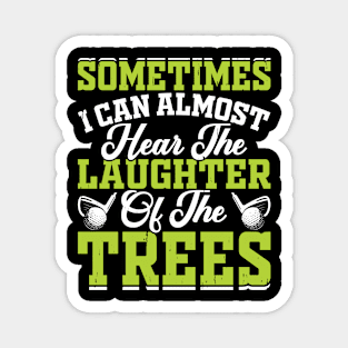 Sometimes I Can Almost Hear The Laughter Of The Trees T Shirt For Women Men Magnet