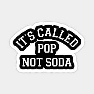 It's Called Pop Not Soda Magnet