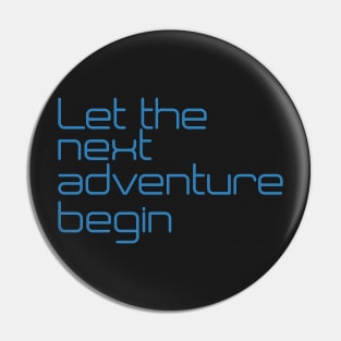 Let the next adventure begin Pin