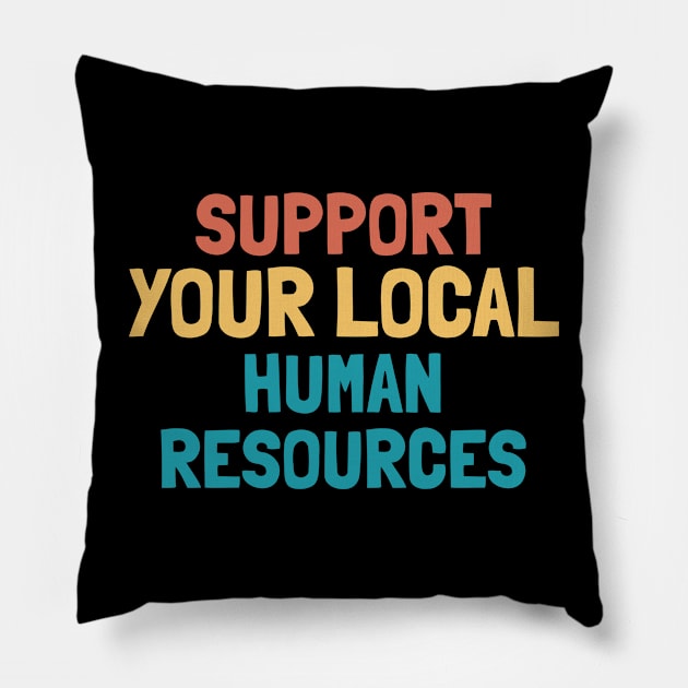 Support Your Local Human Resources Pillow by orlumbustheseller